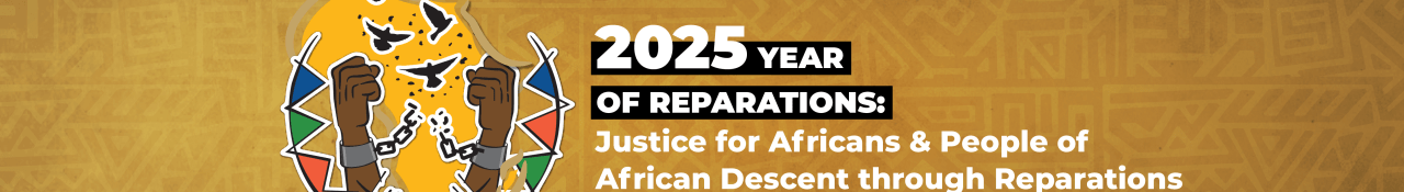 2025 Theme of the Year: "2025 Year of Reparations: Justice for Africans & People of African Descent through Reparations.