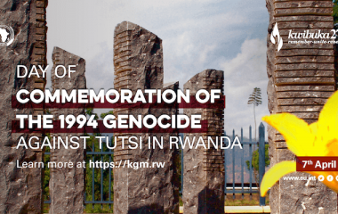 Commemoration of the 1994 Genocide against the Tutsi in Rwanda - Kwibuka27 