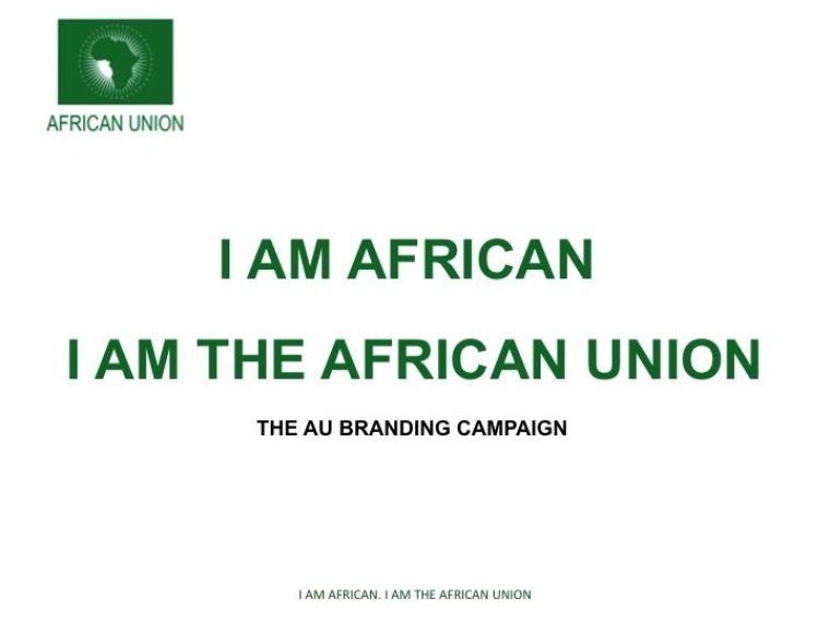 Launch of the AU Branding Campaign “I am African, I am the African Union”